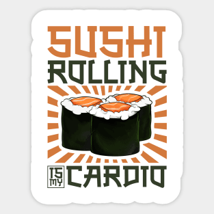 Sushi Rolling is my Cardio - Sushi chef Sticker